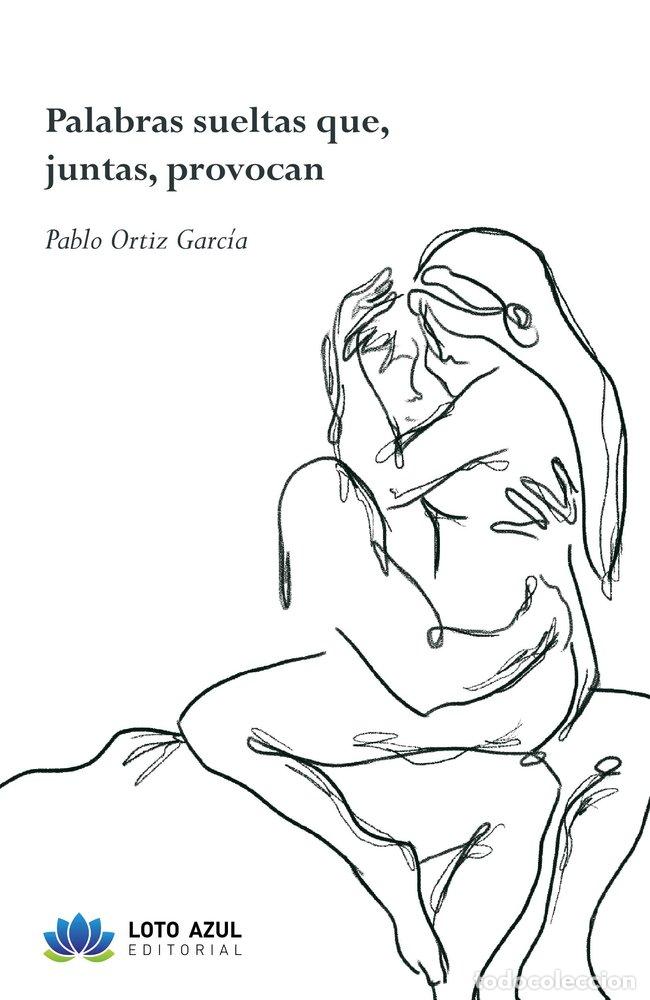 books: PALABRAS SUELTAS QUE JUNTAS PROVOCAN - ORTIZ GARCIA, PABLO