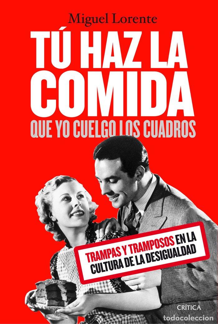 Libri: TU HAZ LA COMIDA QUE YO CUELGO LOS CUADROS - MIGUEL LORENTE ACOSTA