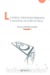 Libros: PORFIA IDENTIDAD PERSONAL Y NACIONAL EN LOPE DE VEGA,LA - CORTIJO OCA&Ntilde;A, ANTONIO