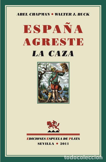Libros: ESPA&Ntilde;A AGRESTE LA CAZA - CHAPMAN, ABEL