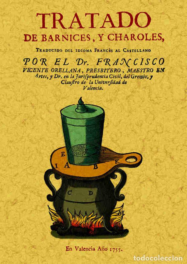 Libros: TRATADO DE BARNICES Y CHAROLES - ORELLANA, FRANCISCO VICENTE