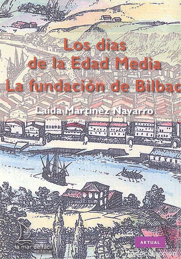 Libros: DIAS DE LA EDAD MEDIA LA FUNDACION DE BILBAO - MARTINEZ NAVARRO, LAIDA