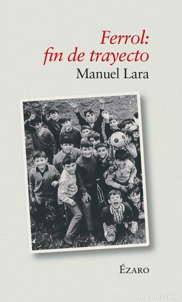 Libros: FERROL FIN DE TRAYECTO - LARA COIRA, MANUEL