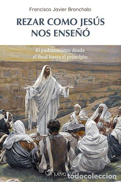 Libros: REZAR COMO JESUS NOS ENSE&Ntilde;O - BRONCHALO, PATXI