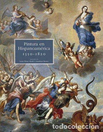 Libros: PINTURA EN HISPANOAMERICA 1550 1820 - BROWN, JONATHAN