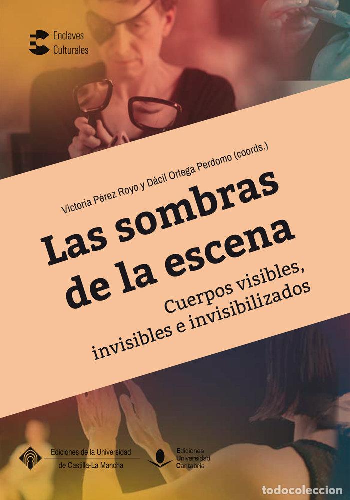 Libri: LAS SOMBRAS DE LA ESCENA CUERPOS VISIBLES INVISIBLES E INVI - AA.VV