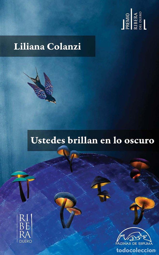 Libri: USTEDES BRILLAN EN LO OSCURO PREMIO RIBERA DEL DUERO 2022 - COLANZI, LILIANA