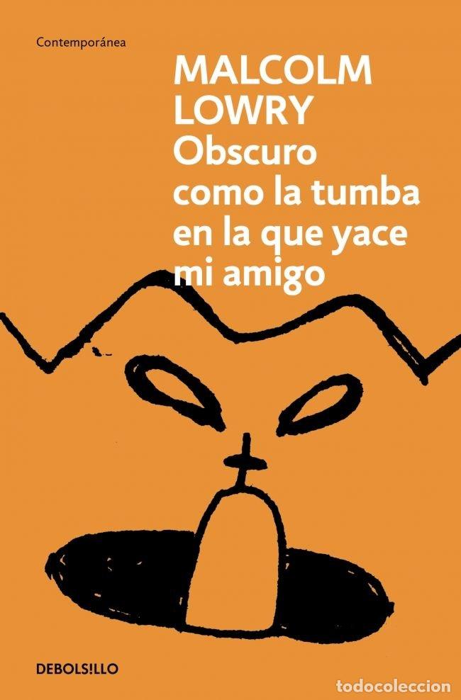 Livres: OSCURO COMO LA TUMBA EN LA QUE YACE MI AMIGO - MALCOLM LOWRY