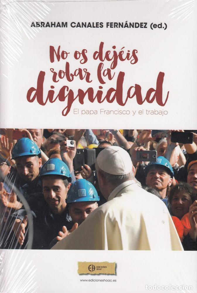 Libros: NO OS DEJEIS ROBAR LA DIGNIDAD - CANALES FERNANDEZ (ED), ABRAHAM