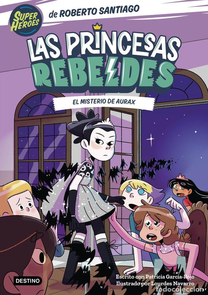 Libros: LAS PRINCESAS REBELDES 5. EL MISTERIO DE AURAX - Santiago, Roberto
