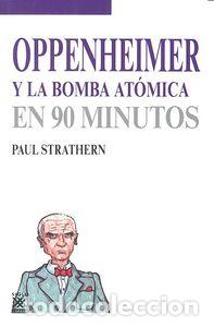 Libri: OPPENHEIMER Y LA BOMBA ATOMICA EN 90 MINUTOS - STARTHERN, PAUL
