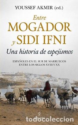 Libri: ENTRE MOGADOR Y SIDI IFNI UNA HISTORIA DE ESPEJISMOS - AKMIR, YOUSSEF