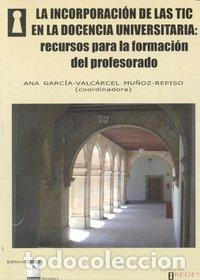 Libros: INCORPORACION DE LAS TIC EN LA DOCENCIA UNIVERSITARIA - GARCIA-VALCARCEL MU&Ntilde;OZ-REPISO, ANA