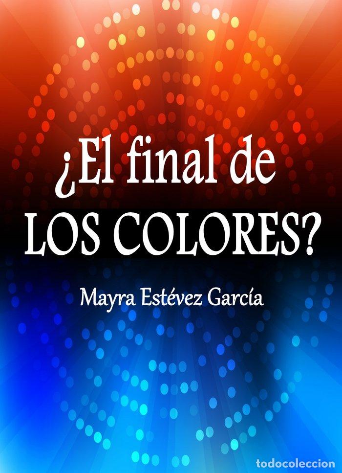 Libros: EL FINAL DE LOS COLORES? - EST&Eacute;VEZ GARCIA, MAYRA