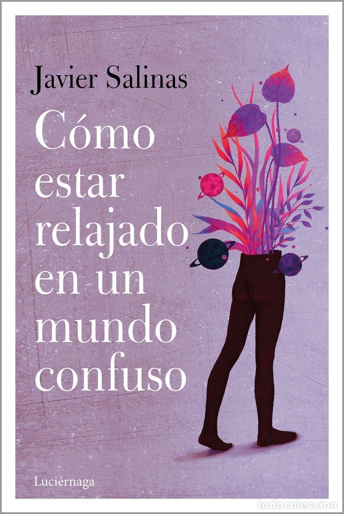 Libri: COMO ESTAR RELAJADO EN UN MUNDO CONFUSO - JAVIER SALINAS