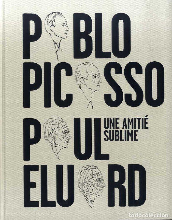 Libros: UNA AMITIE SUBLIME PABLO PICASSO PAUL ELUARD FRANCES - AA.VV