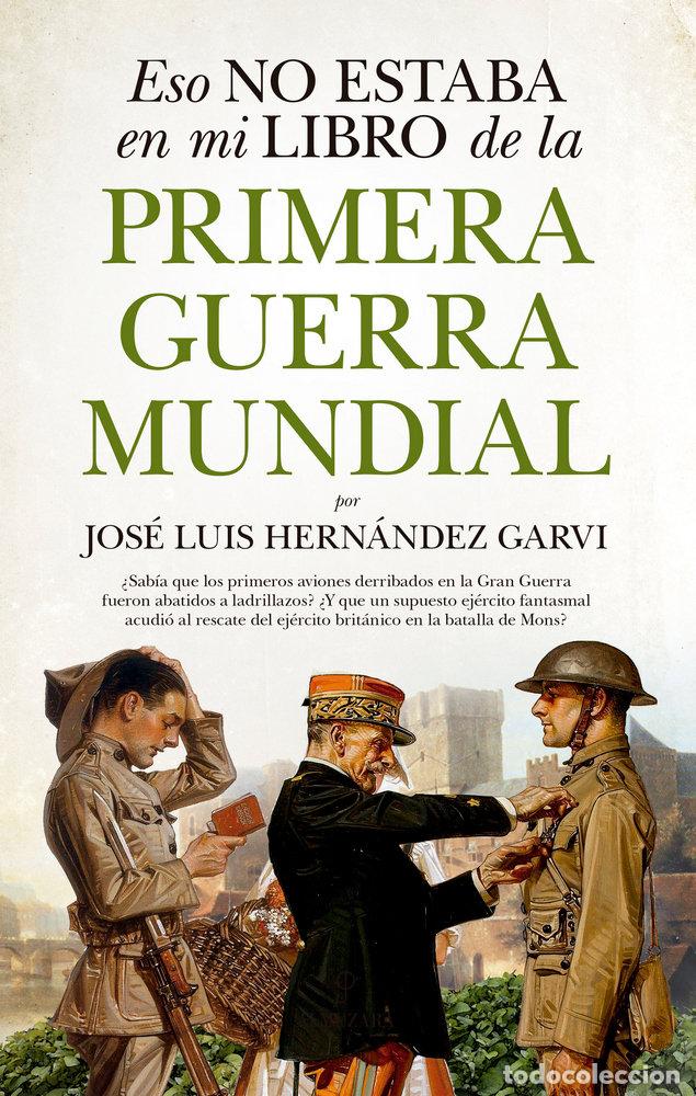 books: ESTO NO ESTABA EN MI LIBRO DE HISTORIA DE LA PRIMERA GUERRA - HERNANDEZ GARVI, JOSE LUIS
