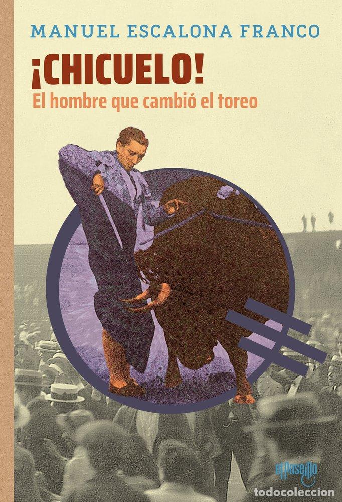 books: CHICUELO EL HOMBRE QUE CAMBIO EL TOREO - ESCALONA FRANCO, MANUEL