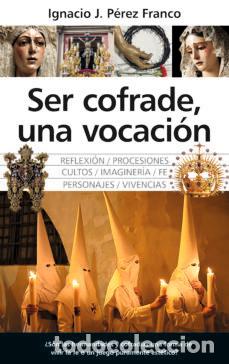 Libros: SER COFRADE UNA VOCACION - PEREZ FRANCO, IGNACIO