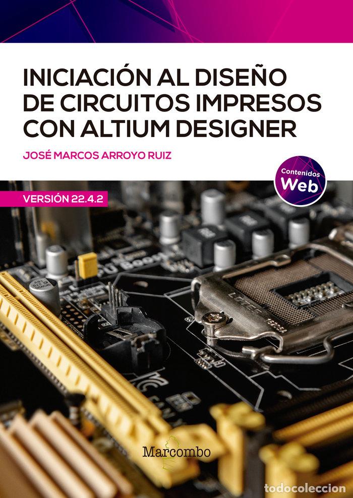 B&uuml;cher: INICIACION DISE&Ntilde;O DE CIRCUITOS IMPRESOS CON ALTIUM DESIGNER - ARROYO RUIZ, JOSE MARCOS