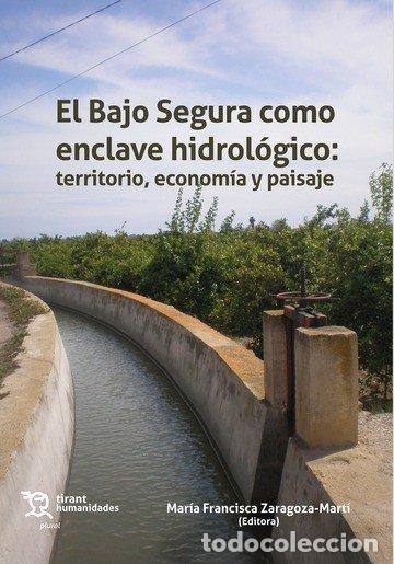 Libros: BAJO SEGURA COMO ENCLAVE HIDROLOGICO,EL - ZARAGOZA MARTI, MARIA FRANCISCA