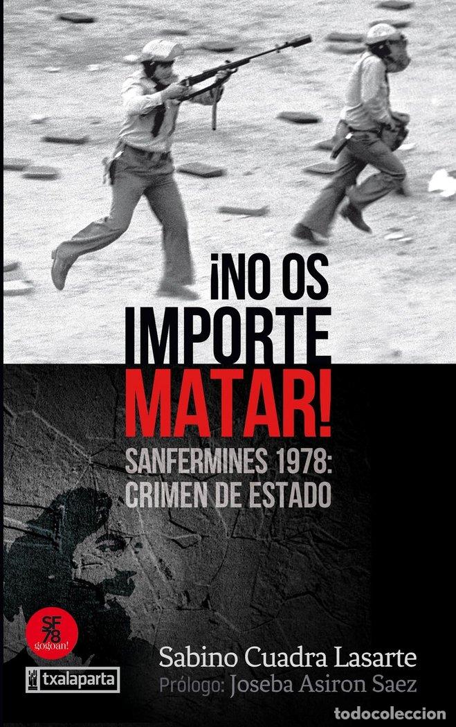 books: NO OS IMPORTE MATAR SANFERMINES 1978 CRIMEN DE ESTADO - CUADRA LASARTE, SABINO