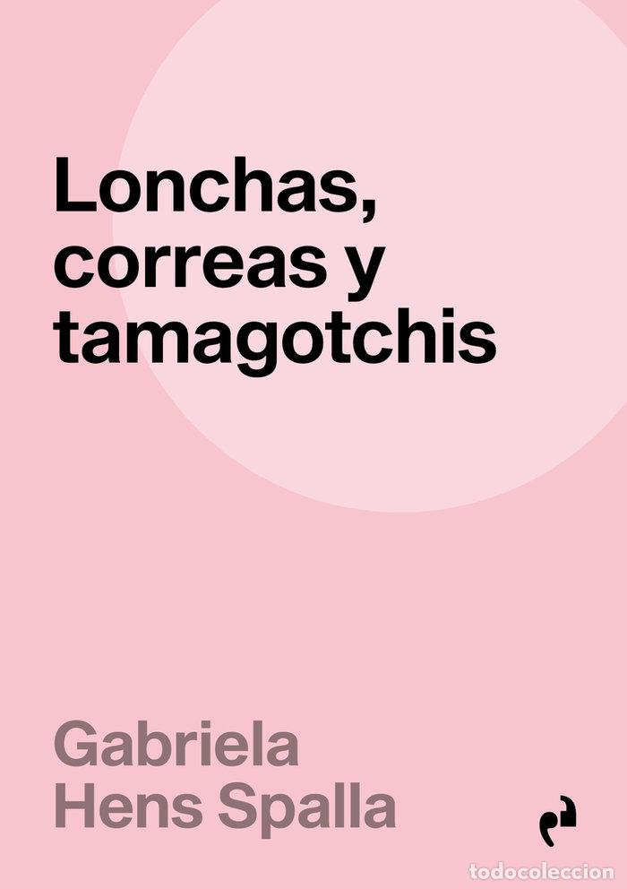 books: LONCHAS CORREAS Y TAMAGOTCHIS - HENS SPALLA, GABRIELA
