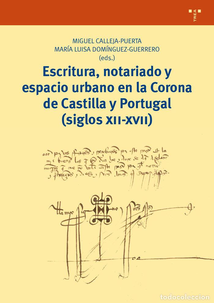 Libros: ESCRITURA NOTARIADO Y ESPACIO URBANO EN LA CORONA CASTILLA - CALLEJA PUERTA, MIGUEL