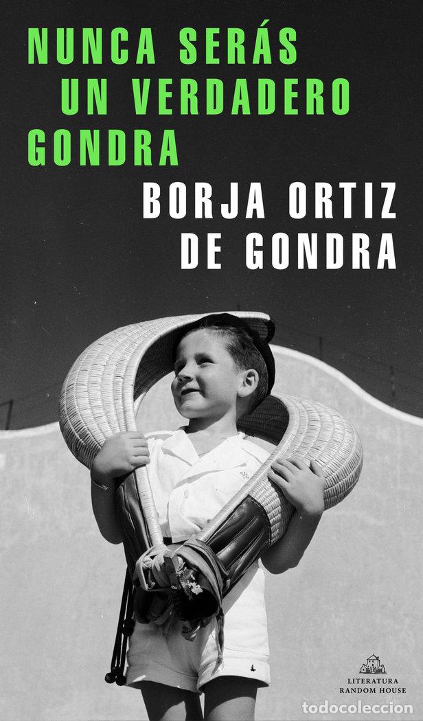 Libros: NUNCA SERAS UN VERDADERO GONDRA - ORTIZ DE GONDRA, BORJA