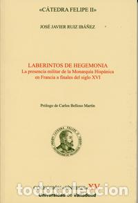 Libri: LABERINTOS DE HEGEMON&Iacute;A. LA PRESENCIA MILITAR DE LA MONARQU&Iacute;A HISP&Aacute;NICA EN FRANCIA A FINALES DEL S.