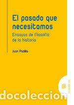 Libros: EL PASADO QUE NECESITAMOS - PADILLA MORENO, JUAN
