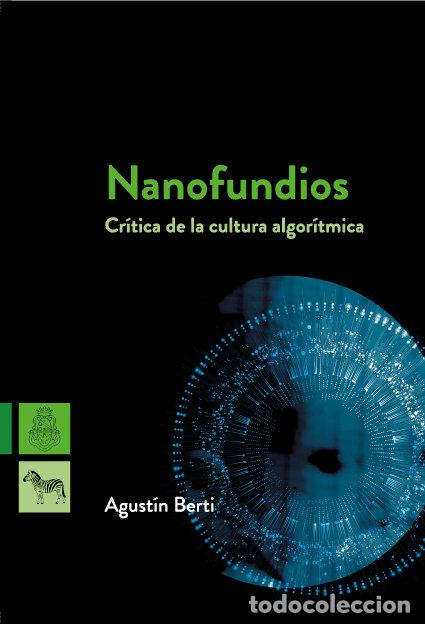Livres: NANOFUNDIOS CRITICA DE LA CULTURA ALGORITMICA - AGUSTIN BERTI