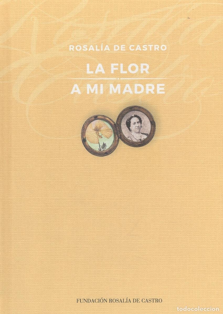 Libros: LA FLOR;A MI MADRE - De Castro, Rosal&iacute;a