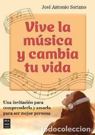 Libri: VIVE LA MUSICA Y CAMBIA TU VIDA - JOSE ANTONIO SORIANO