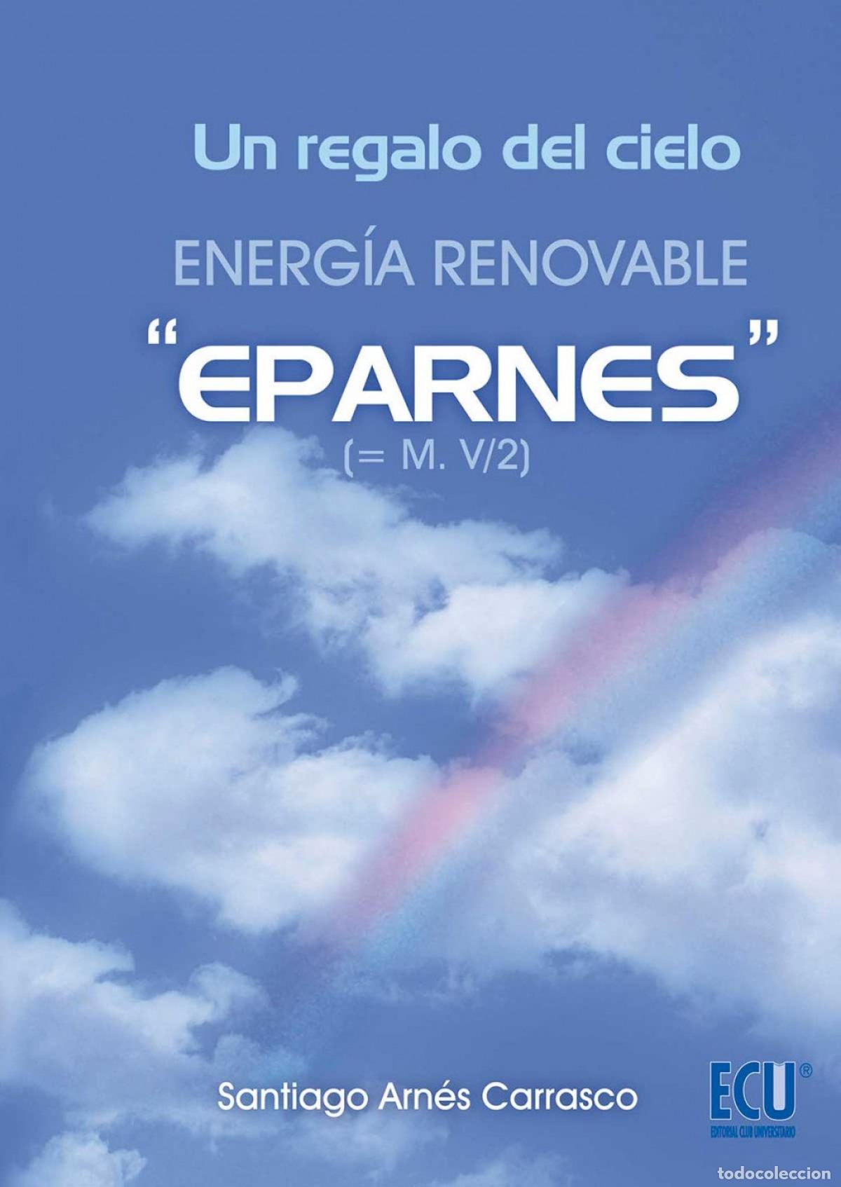 Livros: UN REGALO DEL CIELO. ENERG&Iacute;A RENOVABLE &rdquo;EPARNES&rdquo; - Arn&eacute;s Carrasco, Santiago