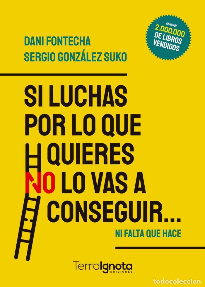 Livros: SI LUCHAS POR LO QUE QUIERES NO LO VAS A CONSEGUIR - FONTECHA, DANI