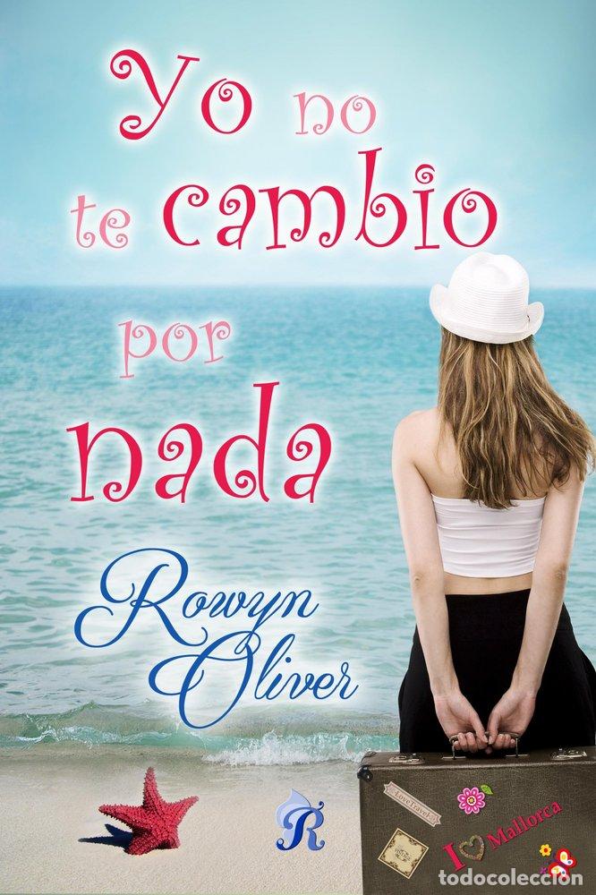 Libri: YO NO TE CAMBIO POR NADA - OLIVER, ROWYN