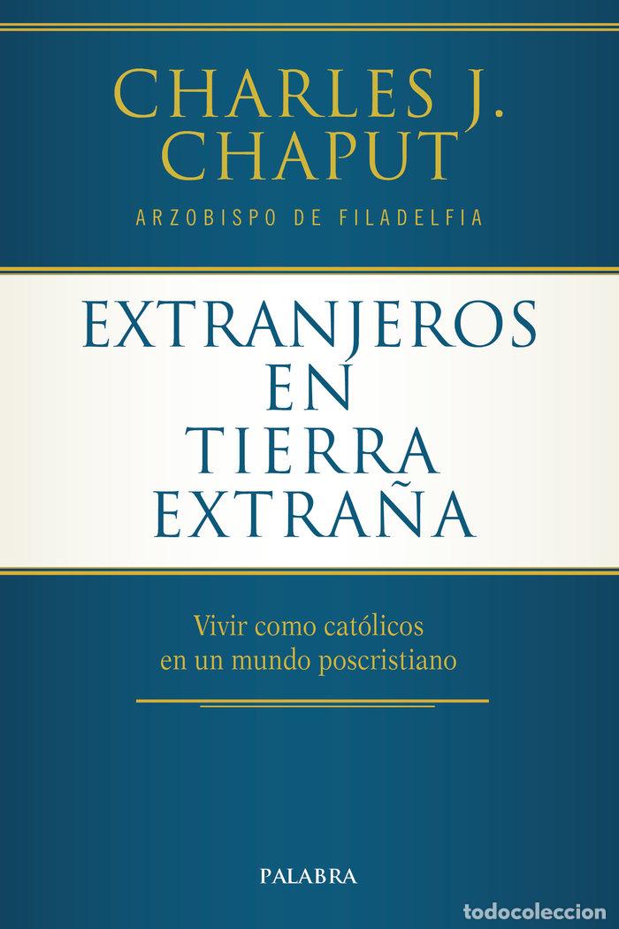 books: EXTRANJEROS EN TIERRA EXTRA&Ntilde;A - CHAPUT, CHARLES J. (ARZOBISPO FILADELFIA