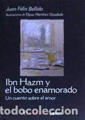 Livres: IBN HAZM Y EL LOBO ENAMORADO UN CUENTO SOBRE EL AMOR - FELIX BELLIDO, JUAN