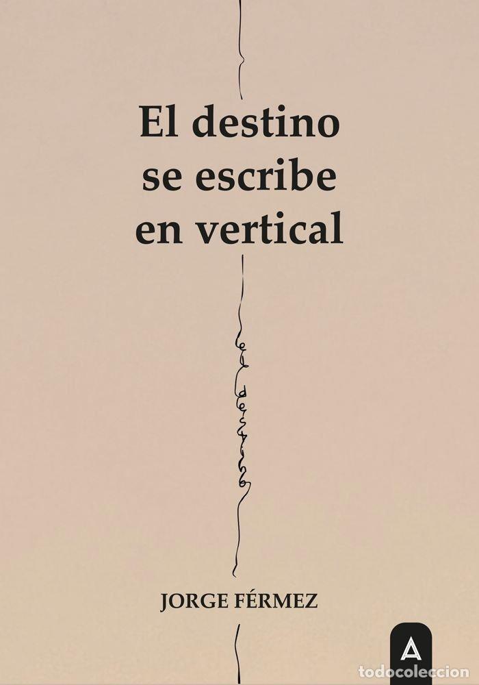 Livres: EL DESTINO SE ESCRIBE EN VERTICAL - FERMEZ, JORGE