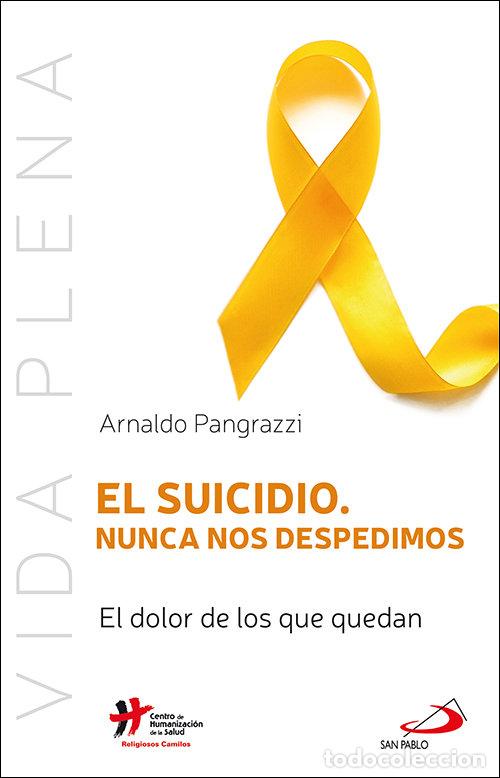 Livres: EL SUICIDIO NUNCA NOS DESPEDIMOS - PANGRAZZI, ARNALDO