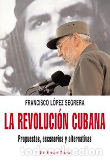 Livros: REVOLUCION CUBANA PROPUESTAS ESCENARIOS Y ALTERNATIVAS,LA - LOPEZ SEGRERA, FRANCISCO