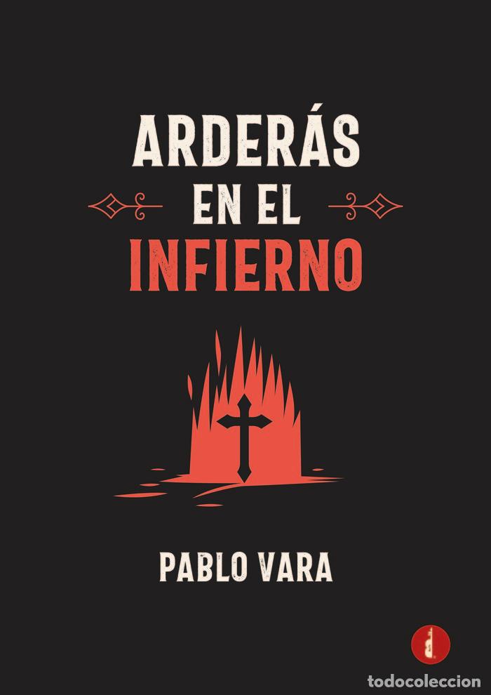 Livros: ARDERAS EN EL INFIERNO - VARA, PABLO