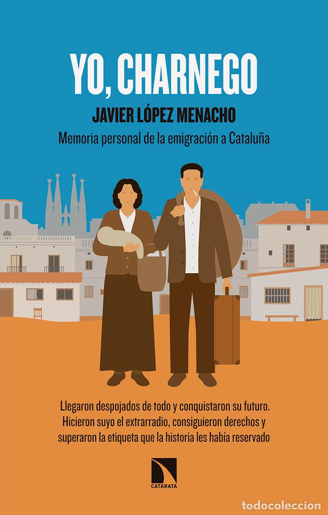 Libros: YO CHARNEGO MEMORIA PERSONAL DE LA EMIGRACION A CATALU&Ntilde;A - LOPEZ MENACHO, JAVIER