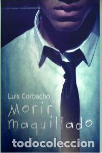 Libros: MORIR MAQUILLADO - CORBACHO, LUIS