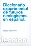 Libros: DIC. EXPERIMENTAL DE FUTUROS NEOLOGISMOS EN ESPA&ntilde;OL - AA.VV