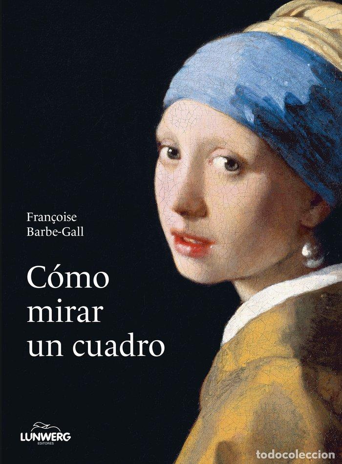 Libros: COMO MIRAR UN CUADRO - BARBE-GALL, FRAN&Ccedil;OISE