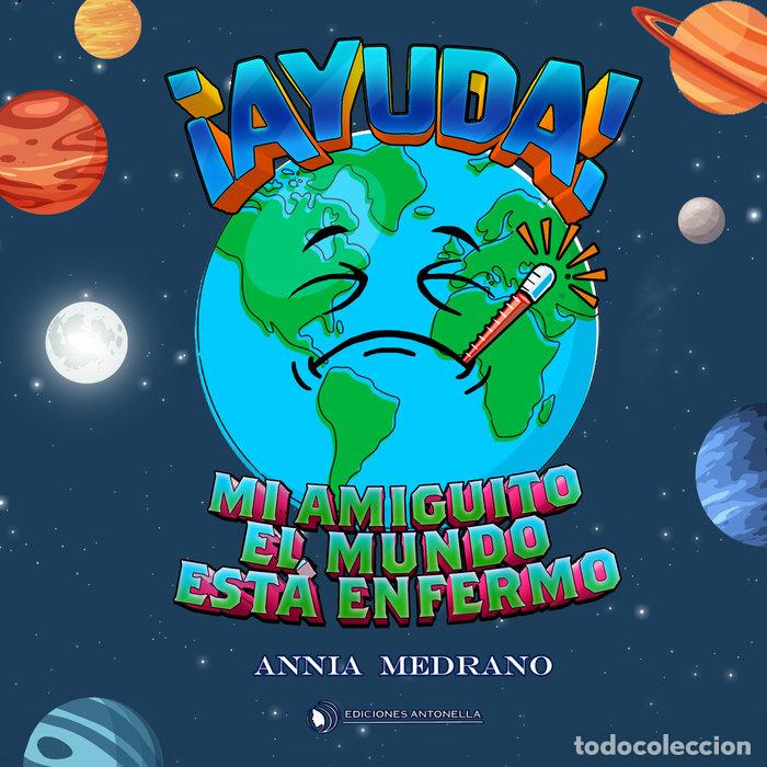 Libros: &iexcl;AYUDA! MI AMIGUITO EL MUNDO ESTA ENFERMO - MEDRANO CARMONA, ANNIA