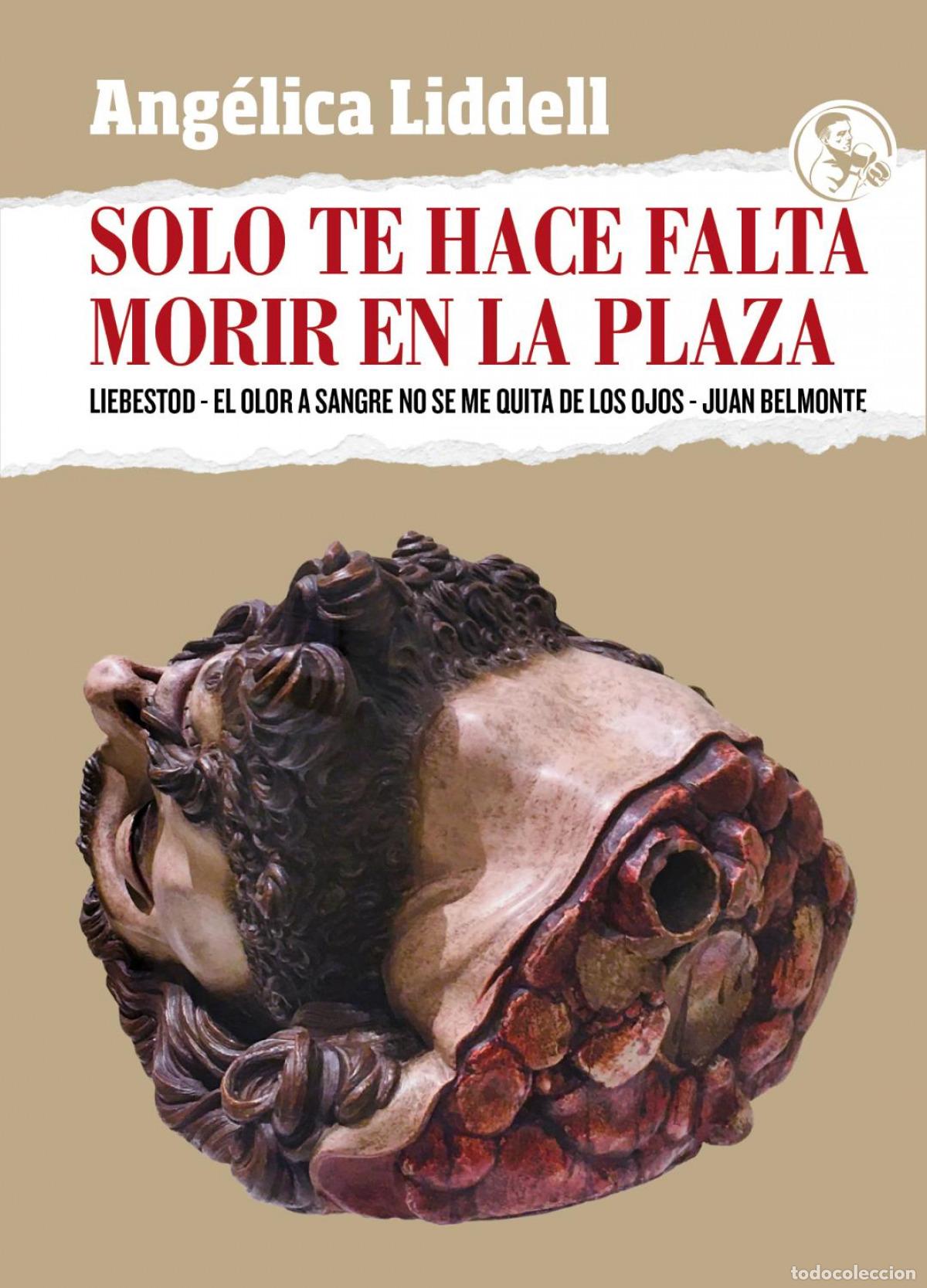 Libros: SOLO TE HACE FALTA MORIR EN LA PLAZA - Liddell Ang&eacute;lica