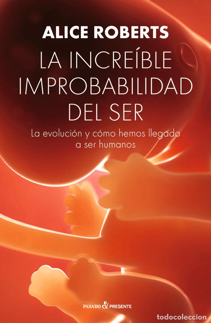 Libros: INCREIBLE IMPROBABILIDAD DEL SER,LA - ROBERTS, ALICE